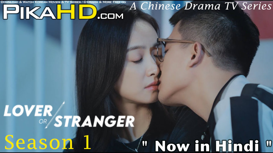 Download Lover or Stranger (2021) In Hindi 480p & 720p HDRip (Chinese: 陌生的恋人; RR: Unfamiliar Lover) Chinese Drama Hindi Dubbed] ) [ Lover or Stranger Season 1 All Episodes] Free Download on katmoviehd & KatDrama.com